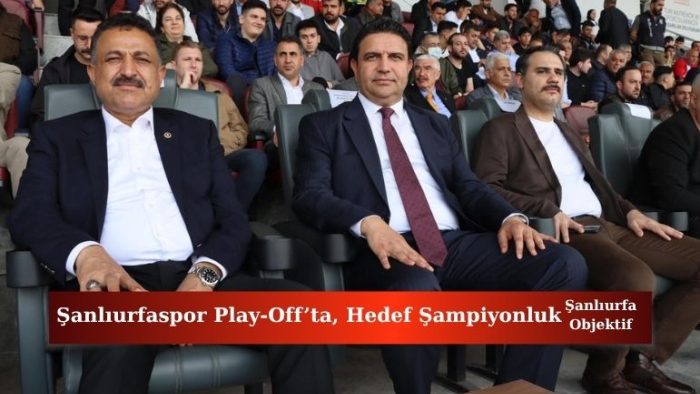 Şanlıurfaspor Play-Off’ta, Hedef Şampiyonluk